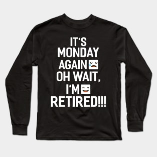 Monday I´m Retired! Long Sleeve T-Shirt